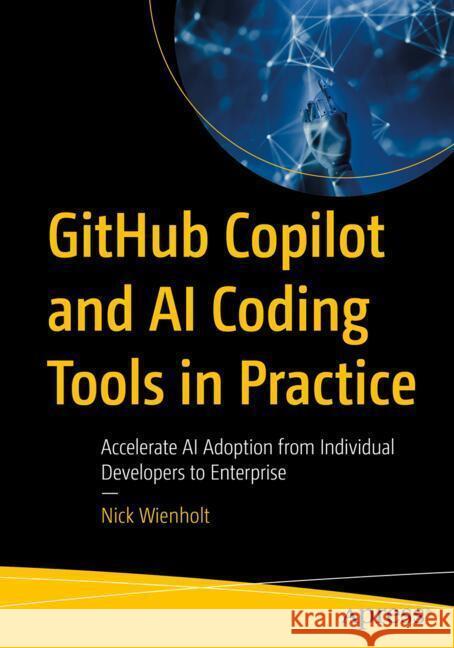 GitHub Copilot and AI Coding Tools in Practice Wienholt, Nick 9798868817830 Apress - książka