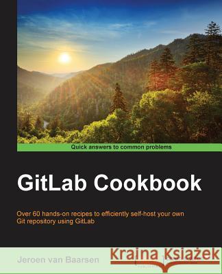 GitLab Cookbook Van Baarsen, Jeroen 9781783986842 Packt Publishing - książka