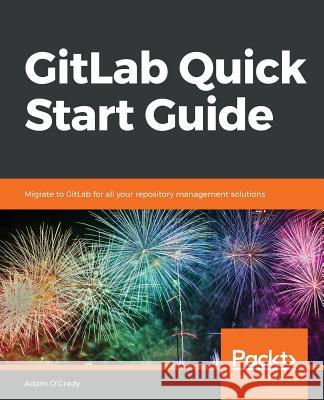 GitLab Quick Start Guide O'Grady, Adam 9781789534344 Packt Publishing - książka