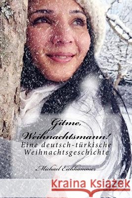 Gitme, Weihnachtsmann!: Eine deutsch-türkische Weihnachtsgeschichte Eichhammer, Michael 9781512314960 Createspace - książka