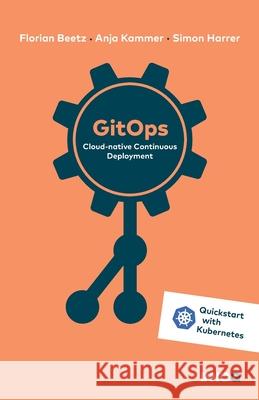 GitOps: Cloud-native Continuous Deployment Anja Kammer, Simon Harrer, Sonja Scheungrab 9783982112688 Innoq Deutschland Gmbh - książka
