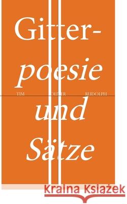 Gitterpoesie und Sätze: Eine Liebesgeschichte Rudolph, Tim Oliver 9783753471389 Books on Demand - książka