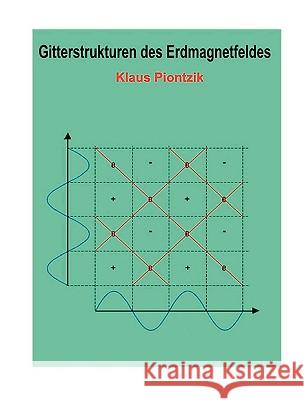 Gitterstrukturen des Erdmagnetfeldes: Eine (Fourier) Analyse des Erdmagnetfeldes anhand der magnetischen Totalintensität Piontzik, Klaus 9783833491269 Books on Demand - książka