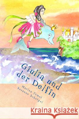 Giulia und der Delfin Susanne Schroepel Marina Tomei 9781508478089 Createspace Independent Publishing Platform - książka