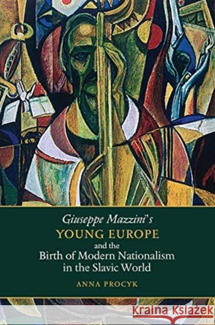 Giuseppe Mazzini's Young Europe and the Birth of Modern Nationalism in the Slavic World Anna Procyk 9781487505080 University of Toronto Press - książka