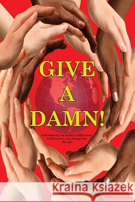 Give A Damn!: Individually we make a difference, Collectively we change the world! Lewis, Mark S. 9781532879371 Createspace Independent Publishing Platform - książka