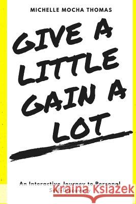 Give A Little Gain A Lot Michelle Mocha Thomas 9780359216512 Lulu.com - książka