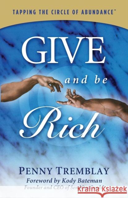 Give and Be Rich: Tapping the Circle of Abundance Tremblay, Penny 9781614489467 Morgan James Publishing - książka