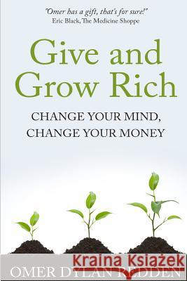 Give and Grow Rich: Change Your Mind, Change Your Money Omer Dylan Redden 9781511894067 Createspace - książka