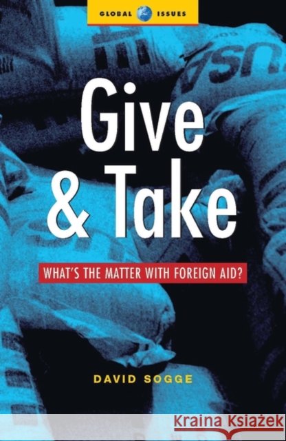 Give and Take: What's the Matter with Foreign Aid Sogge, David 9781842770696 ZED BOOKS LTD - książka