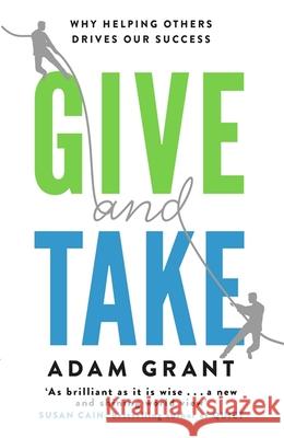 Give and Take: Why Helping Others Drives Our Success Adam Grant 9781780224725 Orion Publishing Co - książka