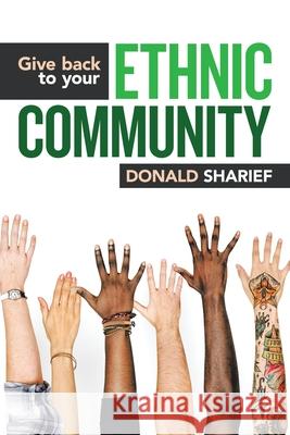 Give Back to Your Ethnic Community Donald Sharief 9781728331799 Authorhouse - książka