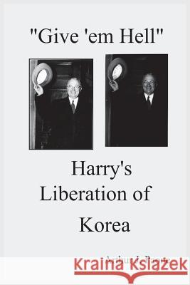 Give 'em Hell Harry's Liberation of Korea Arthur J. Paone 9780974636658 Belmar Publications - książka