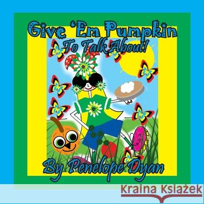 Give 'Em Pumpkin To Talk About! Penelope Dyan, Penelope Dyan 9781614774853 Bellissima Publishing - książka