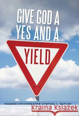 Give God a Yes and a Yield Evangelist Copastor Cynthia Butler 9781490828206 WestBow Press - książka