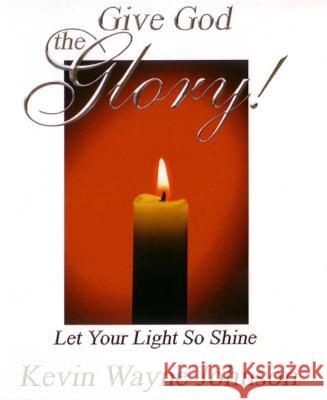 Give God the Glory! Series - Let Your Light So Shine: Let Your Light So Shine Johnson, Kevin Wayne 9780988303805 Writing for the Lord Ministeries - książka