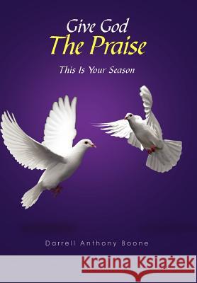 Give God The Praise: This Is Your Season Boone, Darrell Anthony 9781465335630 Xlibris Corporation - książka