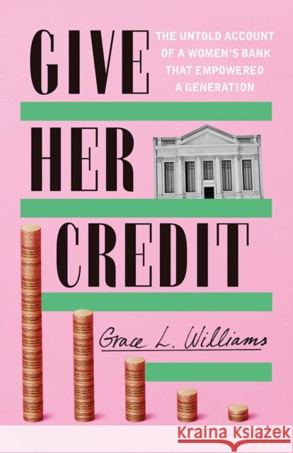 Give Her Credit: The Untold Account of a Women's Bank That Empowered a Generation Grace L. Williams 9781542025508 Little a - książka