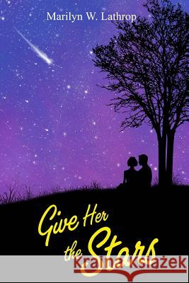 Give Her the Stars Marilyn W. Lathrop John H. Turkle 9780615899121 Felix River Publishing - książka