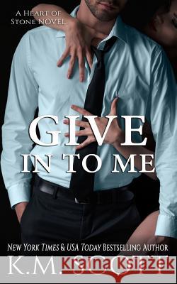 Give in to Me (Heart of Stone #3) K. M. Scott 9781941594728 Copper Key Media LLC - książka
