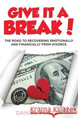 Give it a Break!: The Road To Recovering Emotionally and Financially From Divorce Foster, Daniel 9781635013283 Speedy Publishing LLC - książka