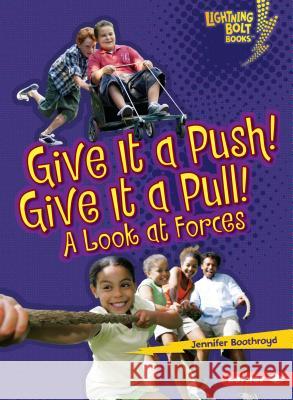Give It a Push! Give It a Pull!: A Look at Forces Jennifer Boothroyd 9780761360568 Lerner Classroom - książka