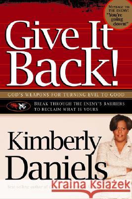 Give It Back!: God's Weapons for Turning Evil to Good Kimberly Daniels 9781599790572 Charisma House - książka