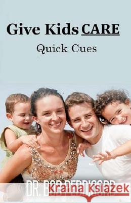 Give Kids CARE - Quick Cues Peddicord, Bob 9781542616713 Createspace Independent Publishing Platform - książka