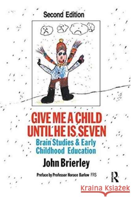 Give Me a Child Until He Is 7: Brain Studies and Early Childhood Education John Brierley 9781138147713 Routledge - książka