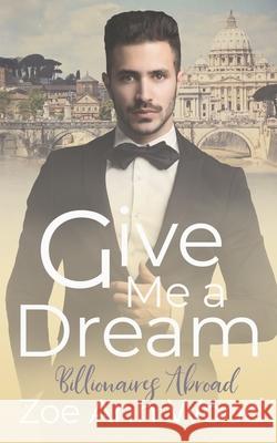 Give Me a Dream: Billionaires Abroad Zoe Ann Wood 9781077954625 Independently Published - książka