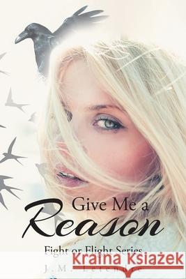 Give Me a Reason: Fight or Flight Series J M Letendre 9781648013942 Newman Springs Publishing, Inc. - książka