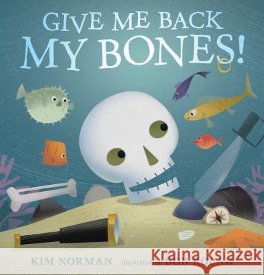 Give Me Back My Bones! Kim Norman Bob Kolar 9780763688417 Candlewick Press (MA) - książka