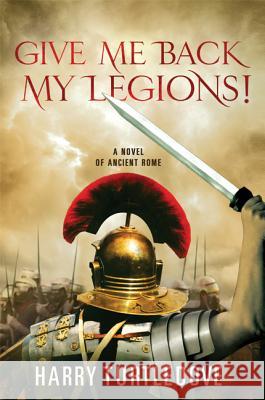Give Me Back My Legions!: A Novel of Ancient Rome Harry Turtledove 9780312605544 St. Martin's Griffin - książka