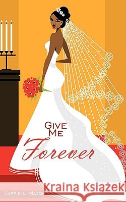 Give Me Forever Carrie L. Macon 9781438993881 Authorhouse - książka