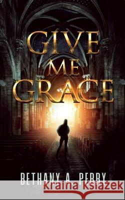 Give Me Grace Bethany A. Perry 9781648902901 Ninestar Press, LLC - książka