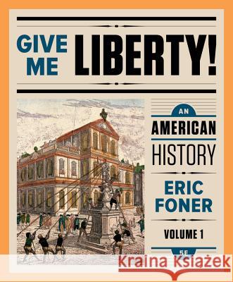 Give Me Liberty!: An American History Eric Foner 9780393283129 W. W. Norton & Company - książka