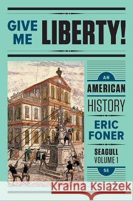 Give Me Liberty!: An American History Eric Foner 9780393603422 W. W. Norton & Company - książka