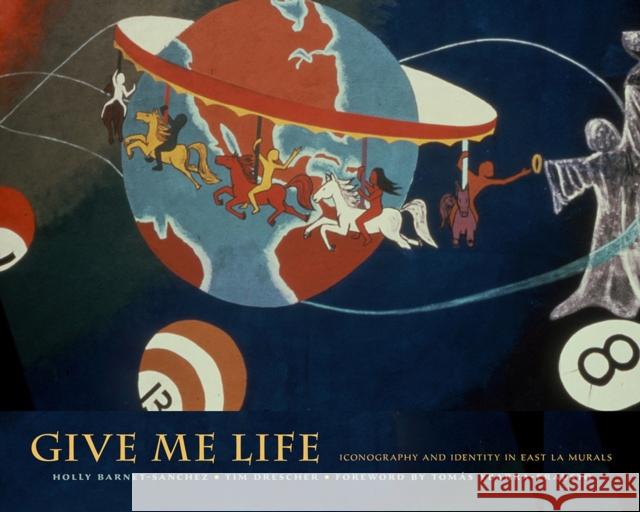 Give Me Life: Iconography and Identity in East La Murals Holly Barnet-Saanchez Tim Drescher Tomas Ybarra-Frausto 9780826357472 University of New Mexico Press - książka