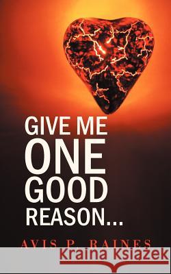 Give Me One Good Reason... Avis P. Raines 9781468543643 Authorhouse - książka