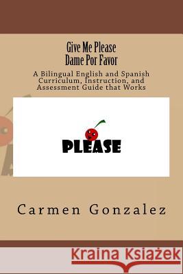 Give Me Please Carmen S. Gonzale 9781981415786 Createspace Independent Publishing Platform - książka