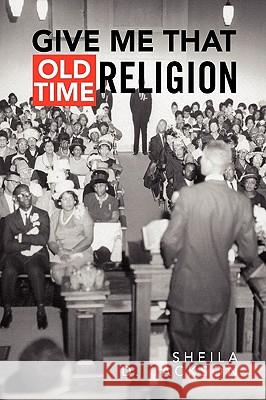 Give Me That Old Time Religion Sheila D. Jackson 9781436375740 Xlibris Corporation - książka