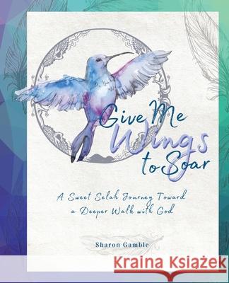 Give Me Wings to Soar Sharon Gamble 9781946369529 Harris House Publishing - książka