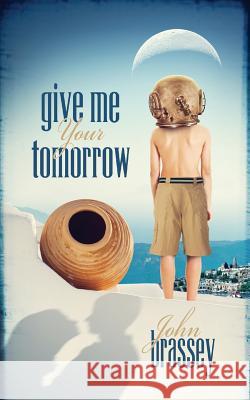 Give Me Your Tomorrow John Brassey 9781500545116 Createspace - książka