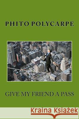 Give My Friend A Pass Polycarpe, Phito 9781539653226 Createspace Independent Publishing Platform - książka