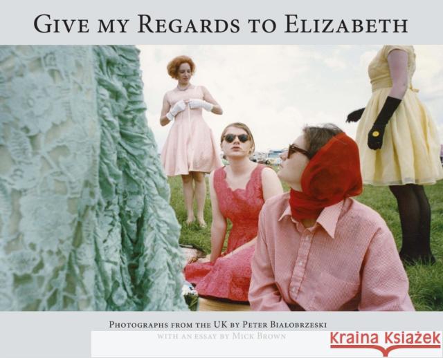 Give My Regards to Elizabeth Peter Bialobreszki   9781911306627 Dewi Lewis Publishing - książka