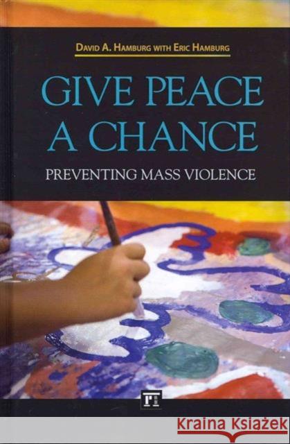 Give Peace a Chance: Preventing Mass Violence Hamburg, David A. 9781612051383  - książka