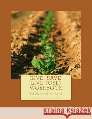 Give, Save, Live (GSL) Workbook: A Spiritual Guide to an Abundant Life in Christ Wideman, Ram'on O. 9781493624089 Createspace - książka