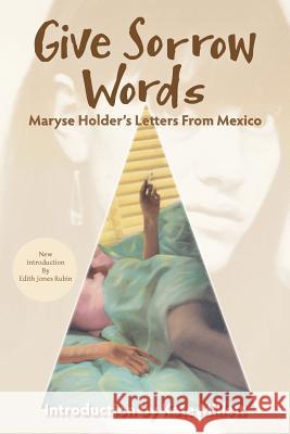 Give Sorrow Words: Maryse Holder's Letters From Mexico Millett, Kate 9780692292341 Holder & Jones Publishers - książka