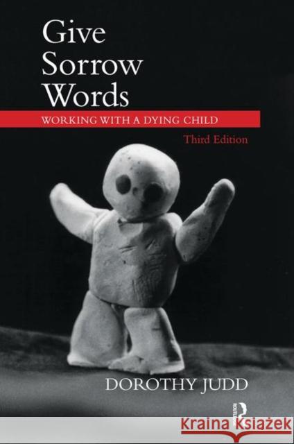 Give Sorrow Words: Working with a Dying Child Judd, Dorothy 9780367101633 Taylor and Francis - książka