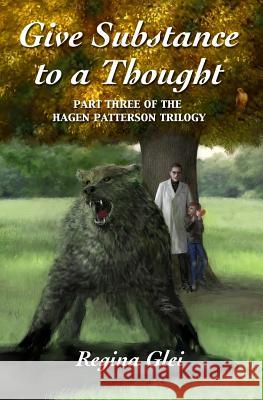 Give Substance to a Thought: Part Three of the Hagen Patterson Trilogy Regina Glei 9781501015496 Createspace - książka